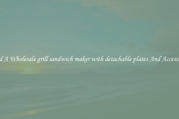 Find A Wholesale grill sandwich maker with detachable plates And Accessories