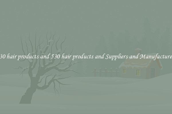 530 hair products and 530 hair products and Suppliers and Manufacturers