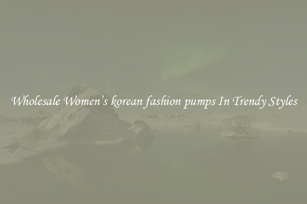 Wholesale Women’s korean fashion pumps In Trendy Styles