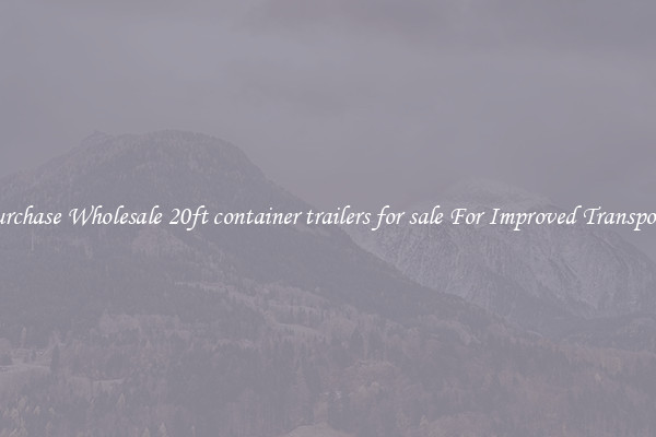 Purchase Wholesale 20ft container trailers for sale For Improved Transport 