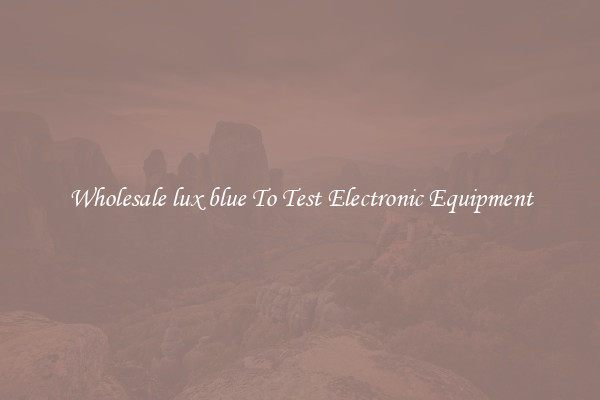 Wholesale lux blue To Test Electronic Equipment