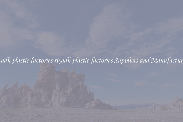 riyadh plastic factories riyadh plastic factories Suppliers and Manufacturers