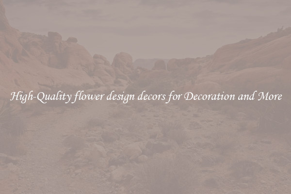 High-Quality flower design decors for Decoration and More
