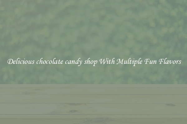 Delicious chocolate candy shop With Multiple Fun Flavors