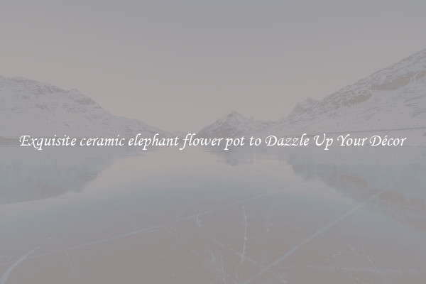 Exquisite ceramic elephant flower pot to Dazzle Up Your Décor 