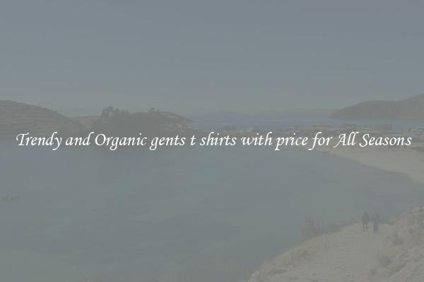 Trendy and Organic gents t shirts with price for All Seasons